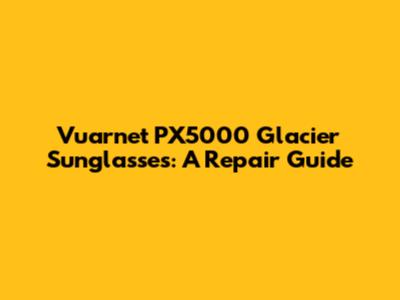 Vuarnet PX5000 Glacier Sunglasses: A Repair Guide