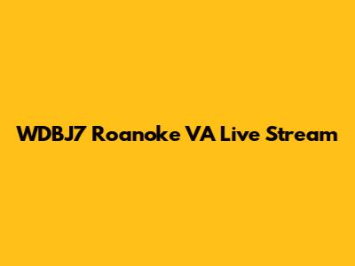 WDBJ7 Roanoke VA Live Stream