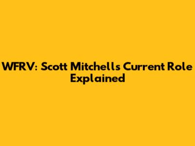 WFRV: Scott Mitchell's Current Role Explained