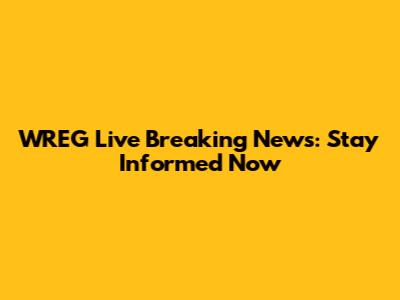 WREG Live Breaking News: Stay Informed Now
