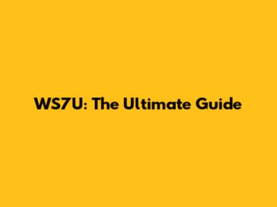 WS7U: The Ultimate Guide