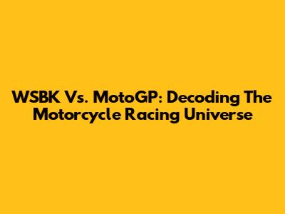 WSBK Vs. MotoGP: Decoding The Motorcycle Racing Universe