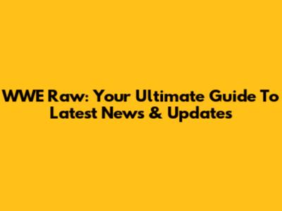 WWE Raw: Your Ultimate Guide To Latest News & Updates