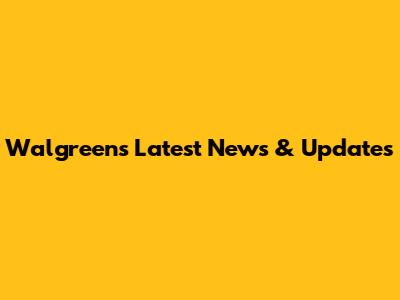 Walgreens Latest News & Updates