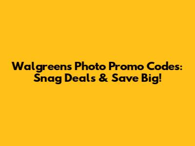 Walgreens Photo Promo Codes: Snag Deals & Save Big!