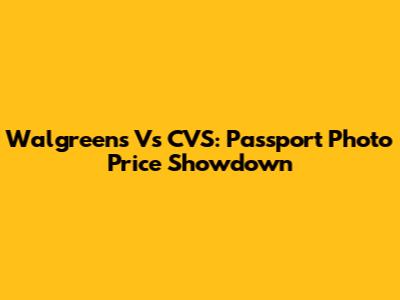 Walgreens Vs CVS: Passport Photo Price Showdown