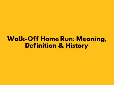 Walk-Off Home Run: Meaning, Definition & History