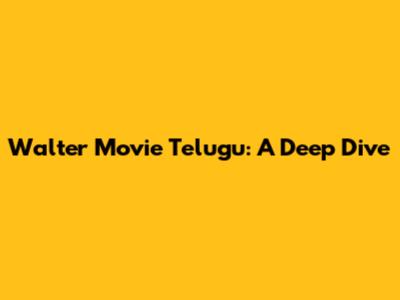 Walter Movie Telugu: A Deep Dive