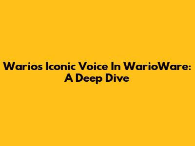 Wario's Iconic Voice In WarioWare: A Deep Dive
