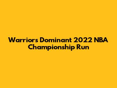 Warriors' Dominant 2022 NBA Championship Run