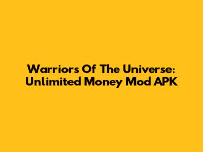 Warriors Of The Universe: Unlimited Money Mod APK