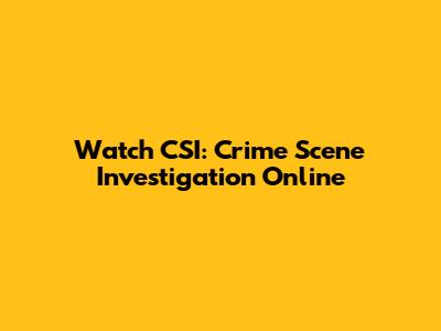 Watch CSI: Crime Scene Investigation Online