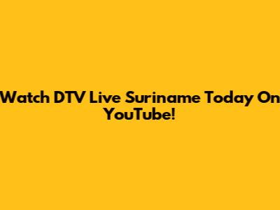 Watch DTV Live Suriname Today On YouTube!