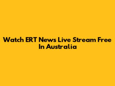 Watch ERT News Live Stream Free In Australia