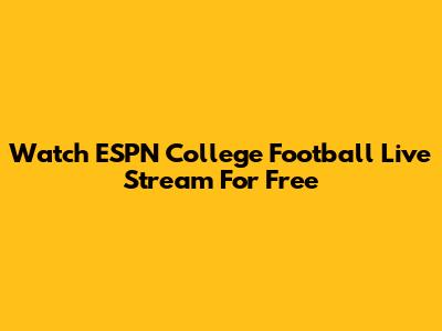 Watch ESPN College Football Live Stream For Free
