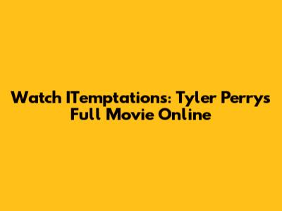 Watch ITemptations: Tyler Perry's Full Movie Online