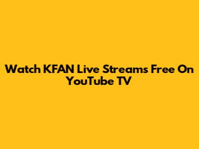 Watch KFAN Live Streams Free On YouTube TV