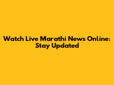 Watch Live Marathi News Online: Stay Updated
