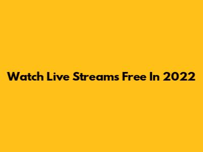 Watch Live Streams Free In 2022
