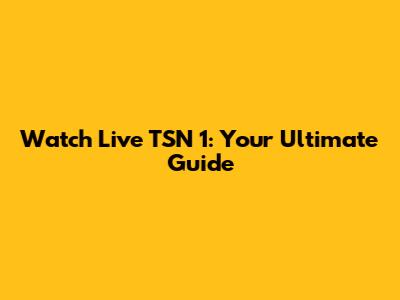 Watch Live TSN 1: Your Ultimate Guide