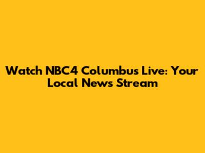 Watch NBC4 Columbus Live: Your Local News Stream