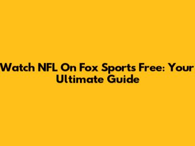 Watch NFL On Fox Sports Free: Your Ultimate Guide