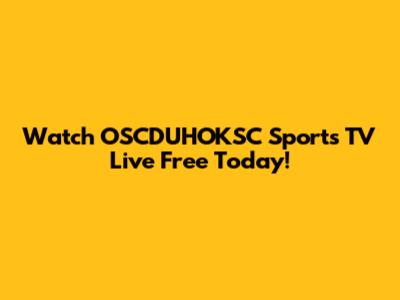 Watch OSCDUHOKSC Sports TV Live Free Today!