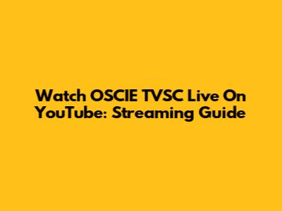 Watch OSCIE TVSC Live On YouTube: Streaming Guide