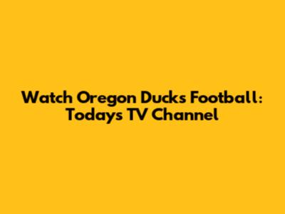 Watch Oregon Ducks Football: Today's TV Channel
