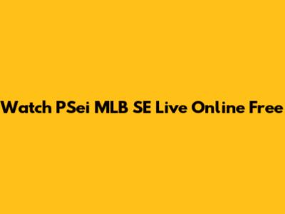 Watch PSei MLB SE Live Online Free