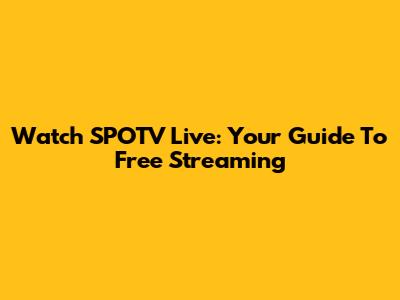 Watch SPOTV Live: Your Guide To Free Streaming
