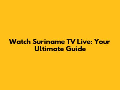 Watch Suriname TV Live: Your Ultimate Guide