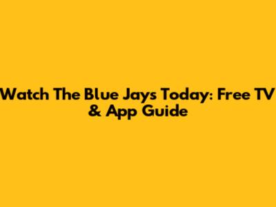 Watch The Blue Jays Today: Free TV & App Guide