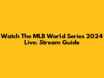 Watch The MLB World Series 2024 Live: Stream Guide