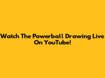 Watch The Powerball Drawing Live On YouTube!