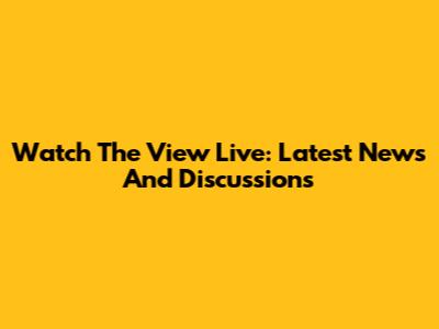 Watch The View Live: Latest News And Discussions