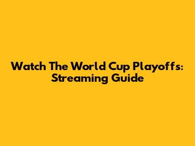 Watch The World Cup Playoffs: Streaming Guide