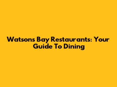 Watsons Bay Restaurants: Your Guide To Dining