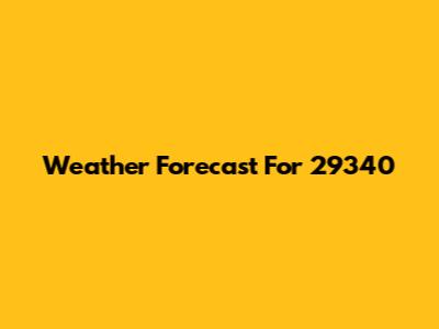 Weather Forecast For 29340