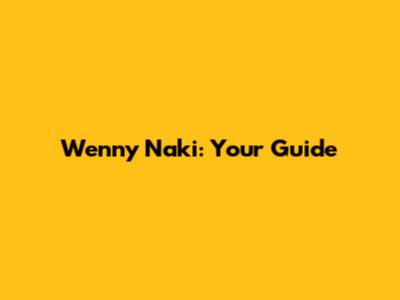 Wenny Naki: Your Guide