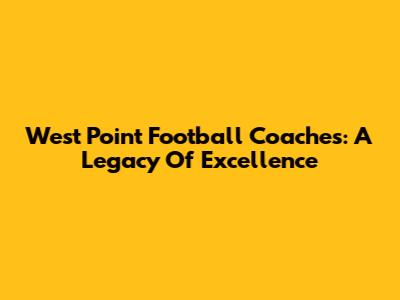 West Point Football Coaches: A Legacy Of Excellence