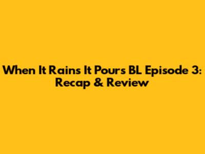 When It Rains It Pours BL Episode 3: Recap & Review
