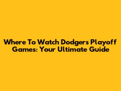 Where To Watch Dodgers Playoff Games: Your Ultimate Guide