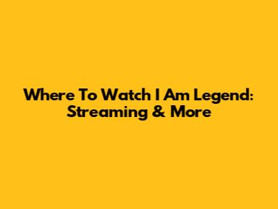 Where To Watch I Am Legend: Streaming & More