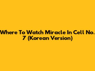 Where To Watch Miracle In Cell No. 7 (Korean Version)