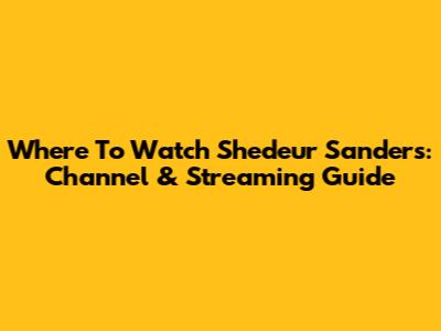 Where To Watch Shedeur Sanders: Channel & Streaming Guide