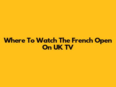 Where To Watch The French Open On UK TV