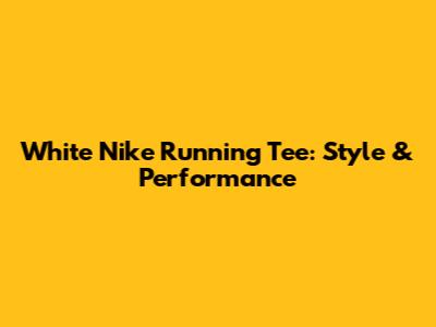 White Nike Running Tee: Style & Performance