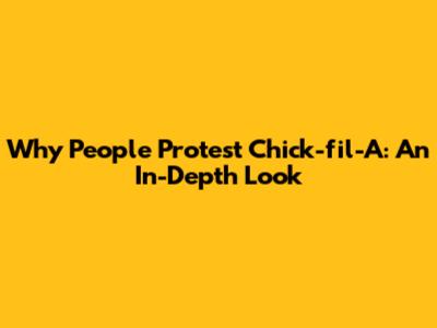 Why People Protest Chick-fil-A: An In-Depth Look