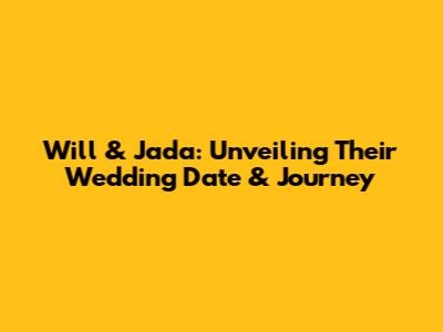 Will & Jada: Unveiling Their Wedding Date & Journey